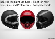 Choosing the Right Modular Helmet for Your Riding Style and Preferences-: Complete Guide
