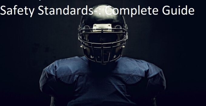 The Importance of Football Helmet Safety Standards-: Complete Guide