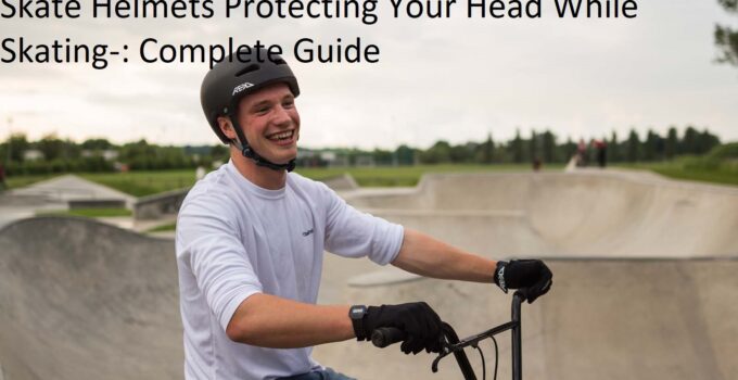 Skate Helmets Protecting Your Head While Skating-: Complete Guide